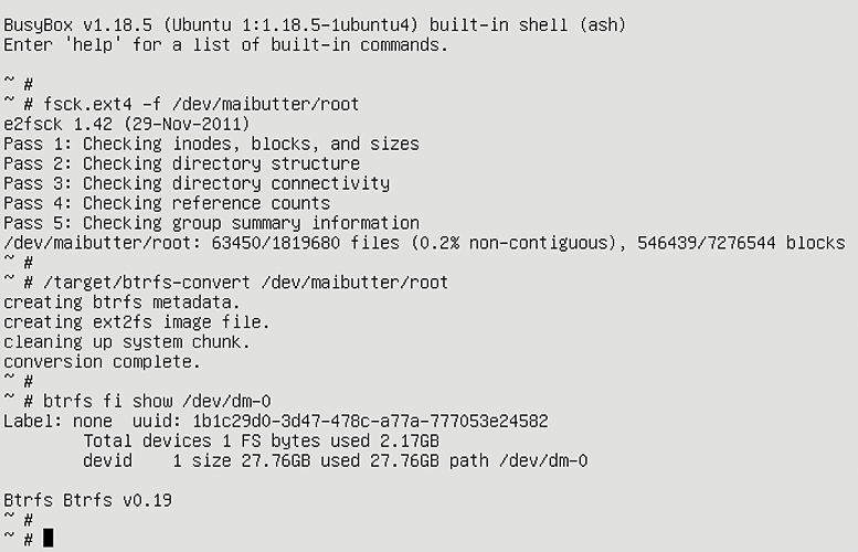 A filesystem check followed by the conversion of the filesystem from ext4 to Btrfs. This process is fast and painless, at least for a filesystem with little data. A filesystem check followed by the conversion of the filesystem from ext4 to Btrfs. This process is fast and painless, at least for a filesystem with little data.